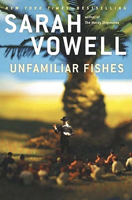 Vowell - Unfamiliar Fishes